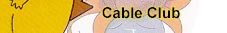 cableclub.JPG (14028 bytes)